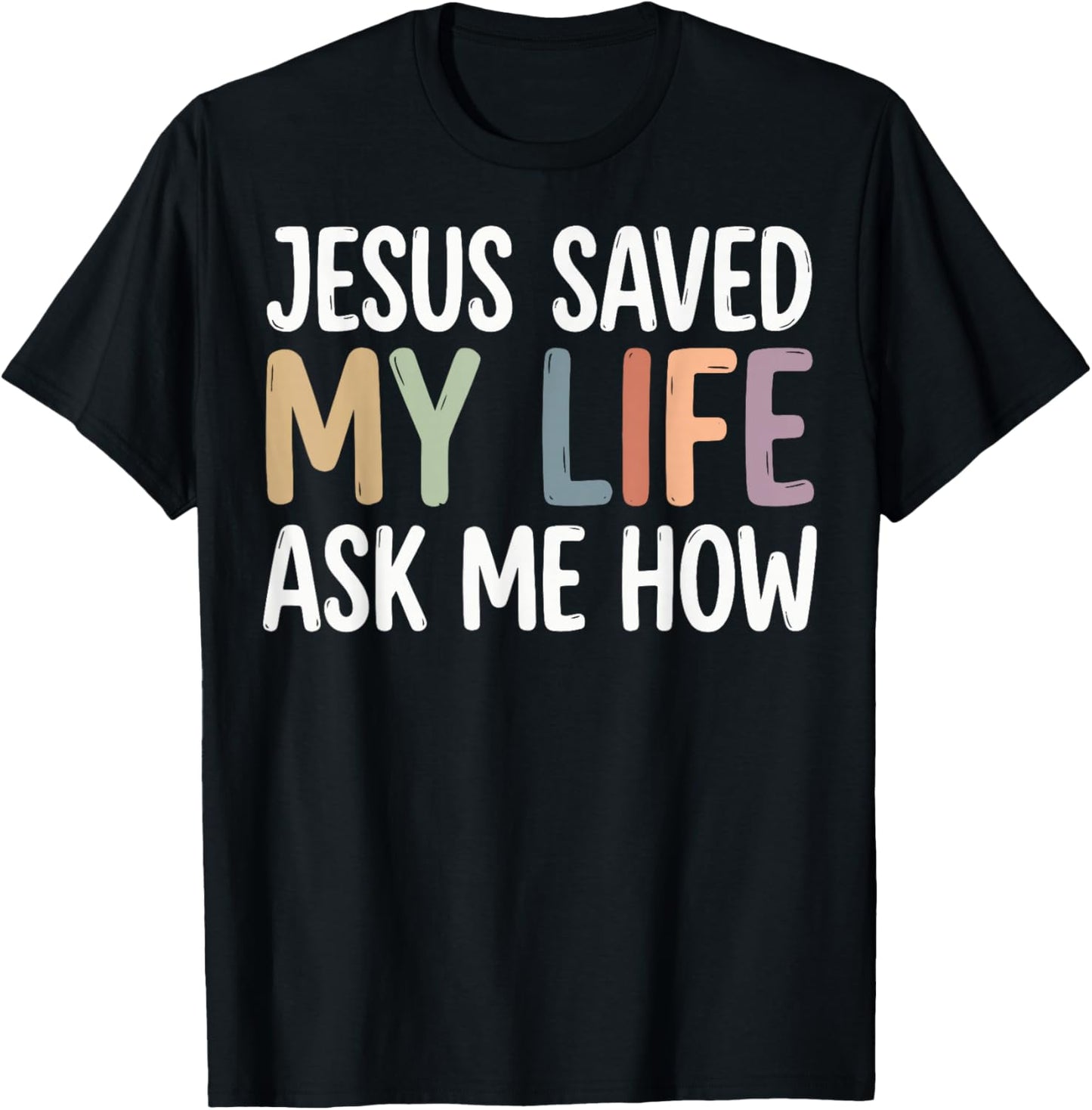 Jesus Saved My Life Ask Me How T-Shirt - T-Shirt | Black