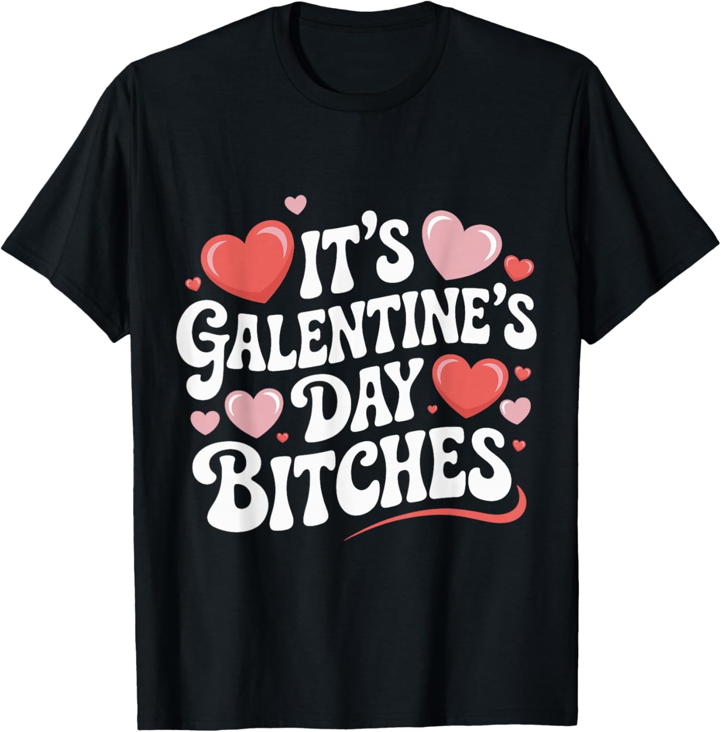 It’s Galentine’s Day Bitches Funny Valentine Girls Night Out T-Shirt - T-Shirt | Black