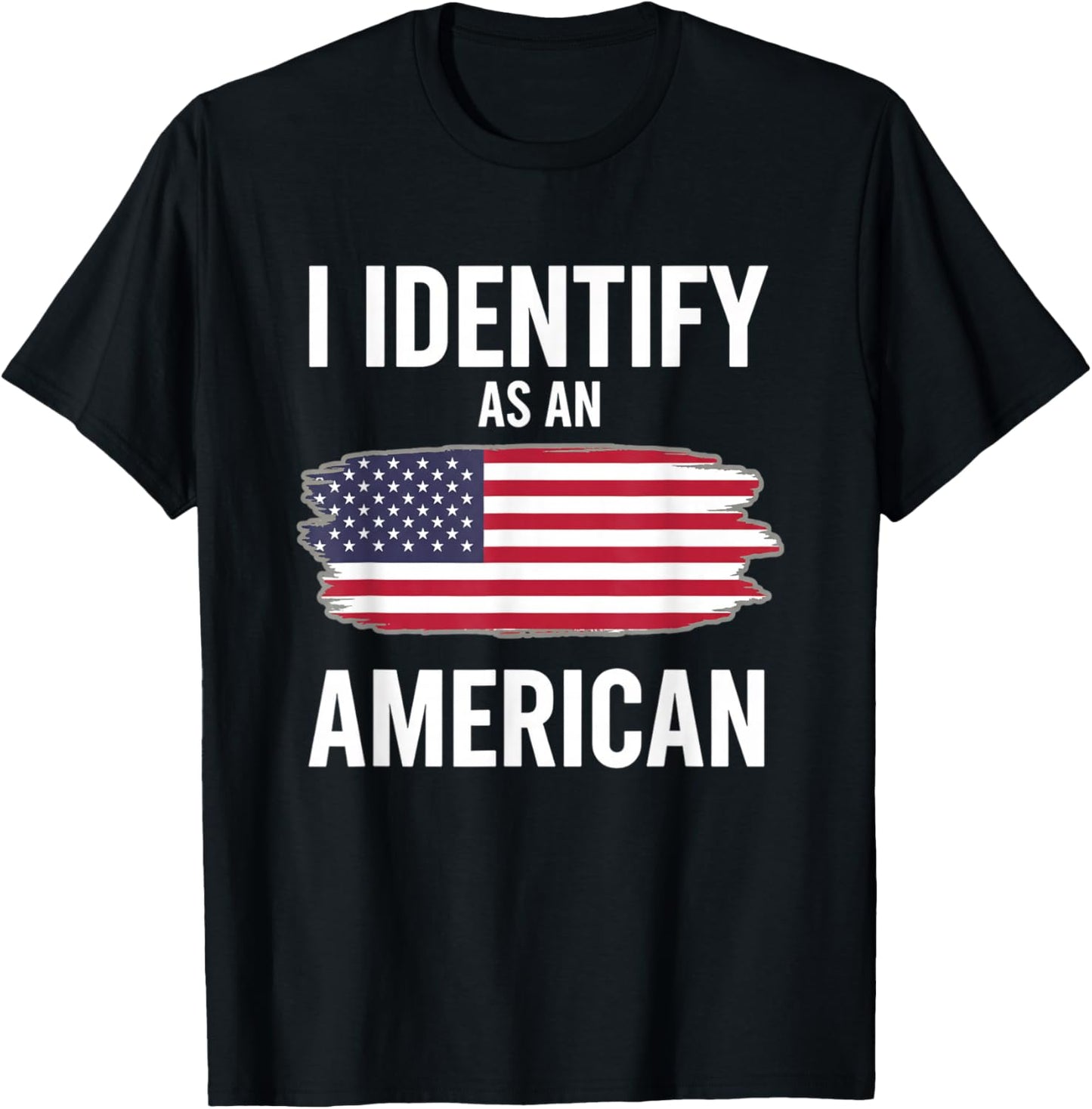 I Identify As an American Funny Political Patriotic Saying T-Shirt - T-Shirt | Black