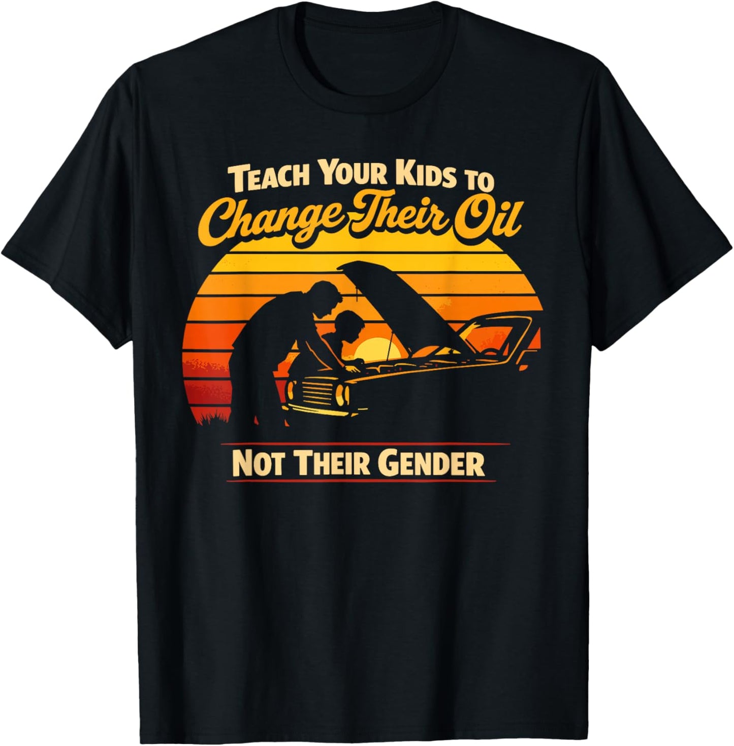 Teach Your Kids to Change Oil Not Gender Father's Day T-Shirt - T-Shirt | Black