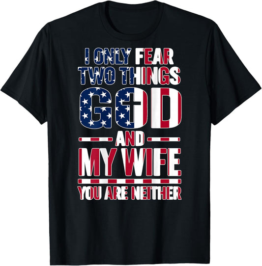 I Only Fear Two Things God and My Wife Dad Husband (ON Back) T-Shirt - T-Shirt | Black