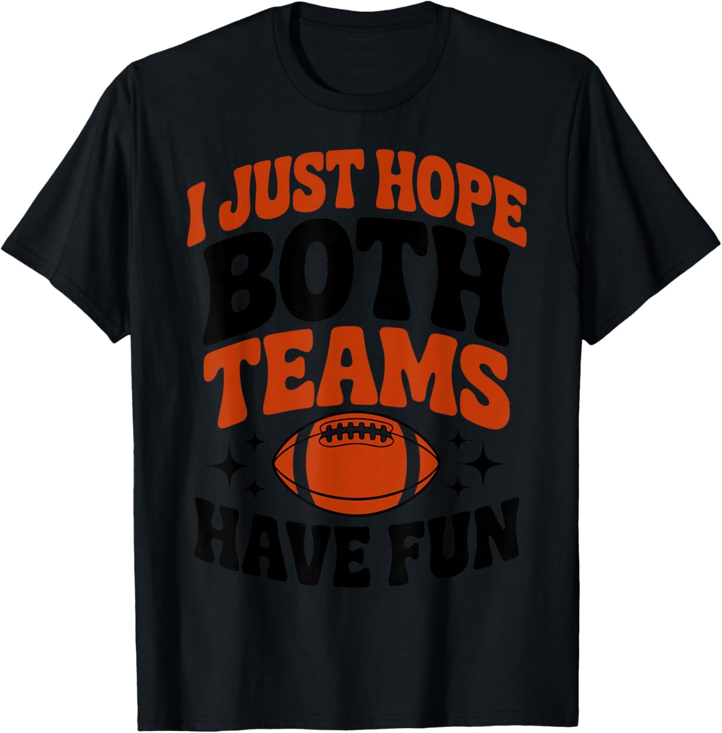 I Just Hope Both Team Have Fun Game Day Football Player Fan T-Shirt - T-Shirt | Black