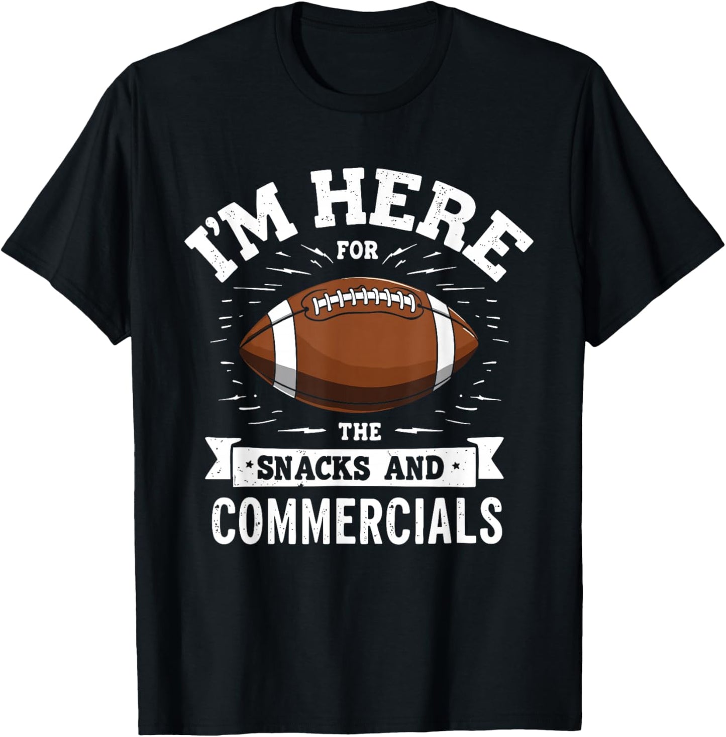 I'm Here for The Snacks and Commercials Football Men Women T-Shirt - T-Shirt | Black