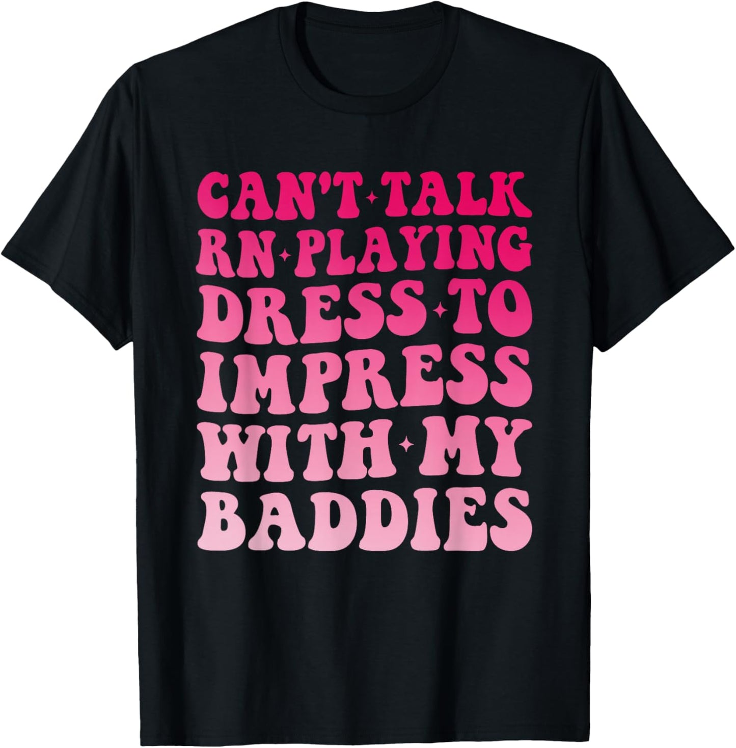 Can't Talk RN Playing Dress to Impress with My Baddies Girls T-Shirt - T-Shirt | Black