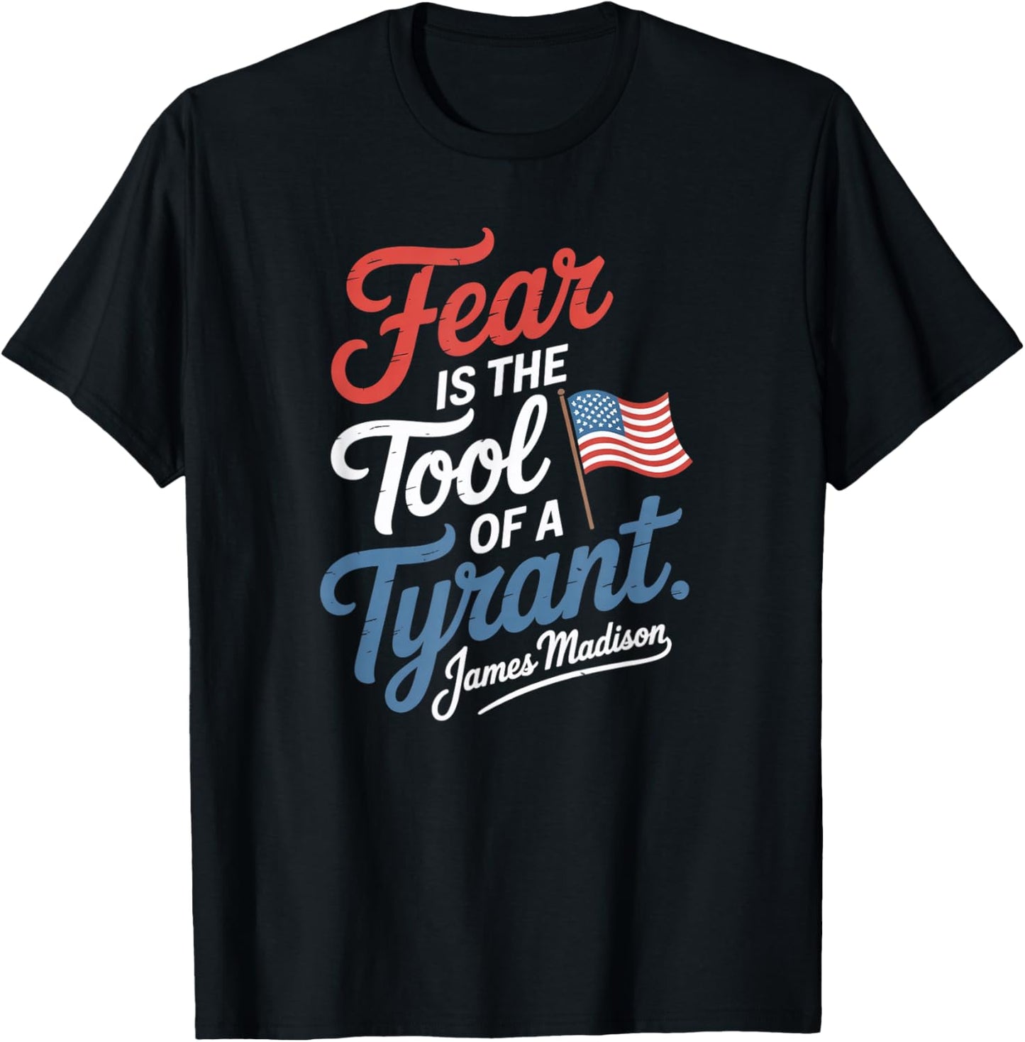 Fear is The Tool of a Tyrant Patriotic Flag Apparel T-Shirt - T-Shirt | Black