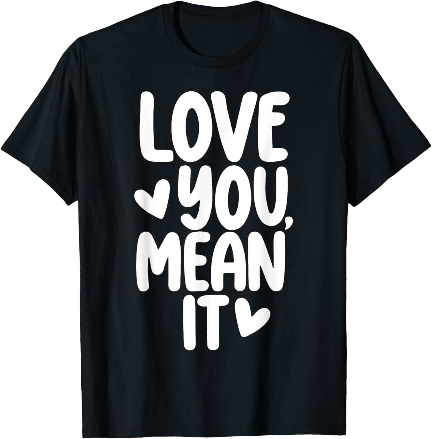 Love You Mean It T-Shirt - T-Shirt | Black