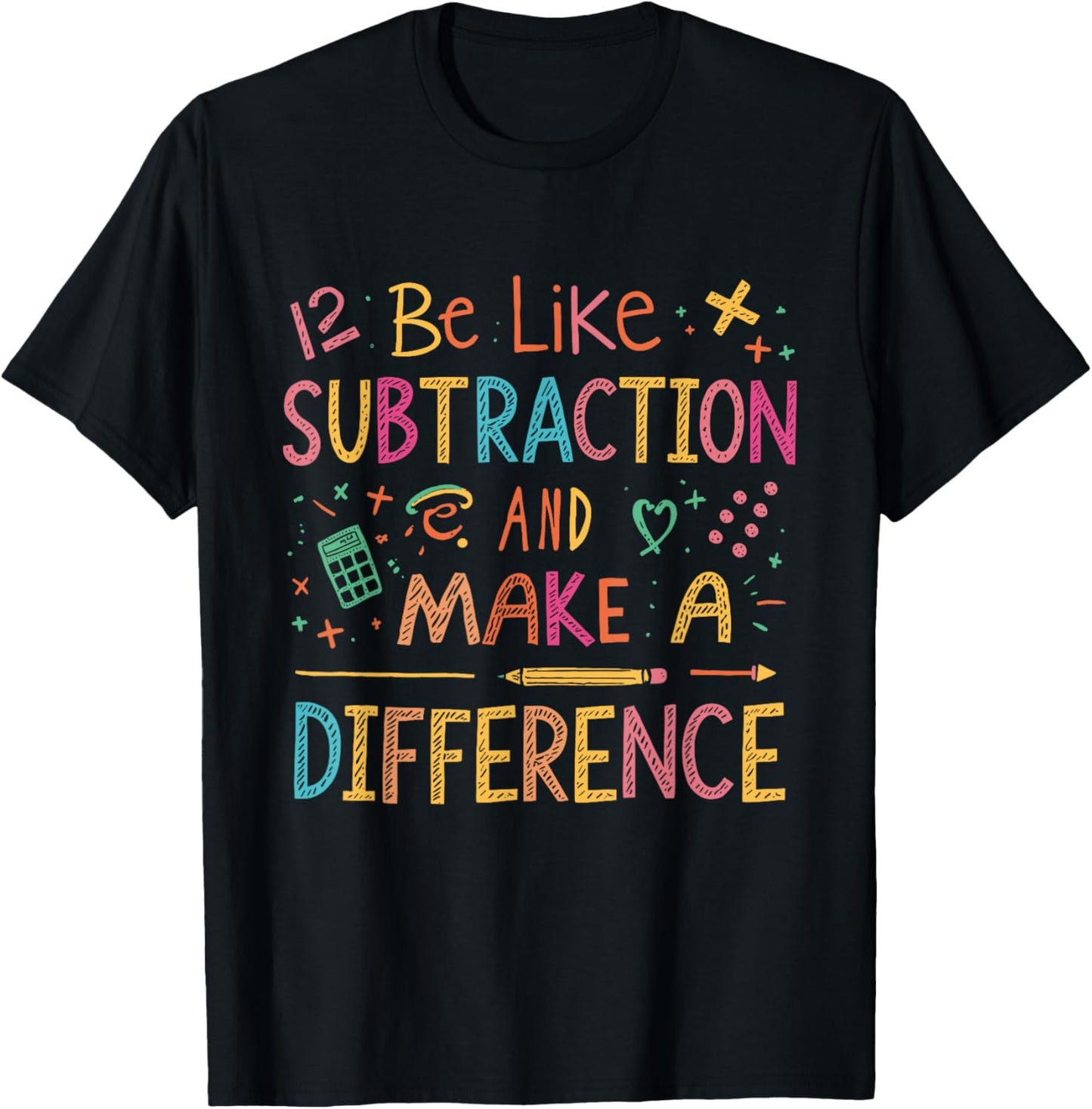 Be Like Subtraction and Make A Difference Funny Math Teacher T-Shirt - T-Shirt | Black
