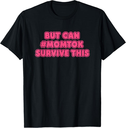 But Can #momtok Survive This Funny Mom Humor Saying T-Shirt - T-Shirt | Black
