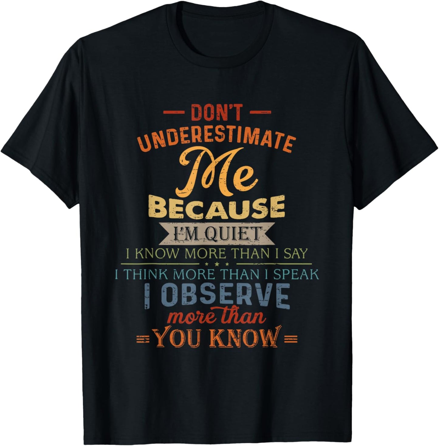 Don't Underestimate Me Because I'm Quiet I Know More Than T-Shirt - T-Shirt | Black