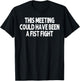 This Meeting Could Have Been a Fist Fight Work Humor Funny T-Shirt - T-Shirt | Black