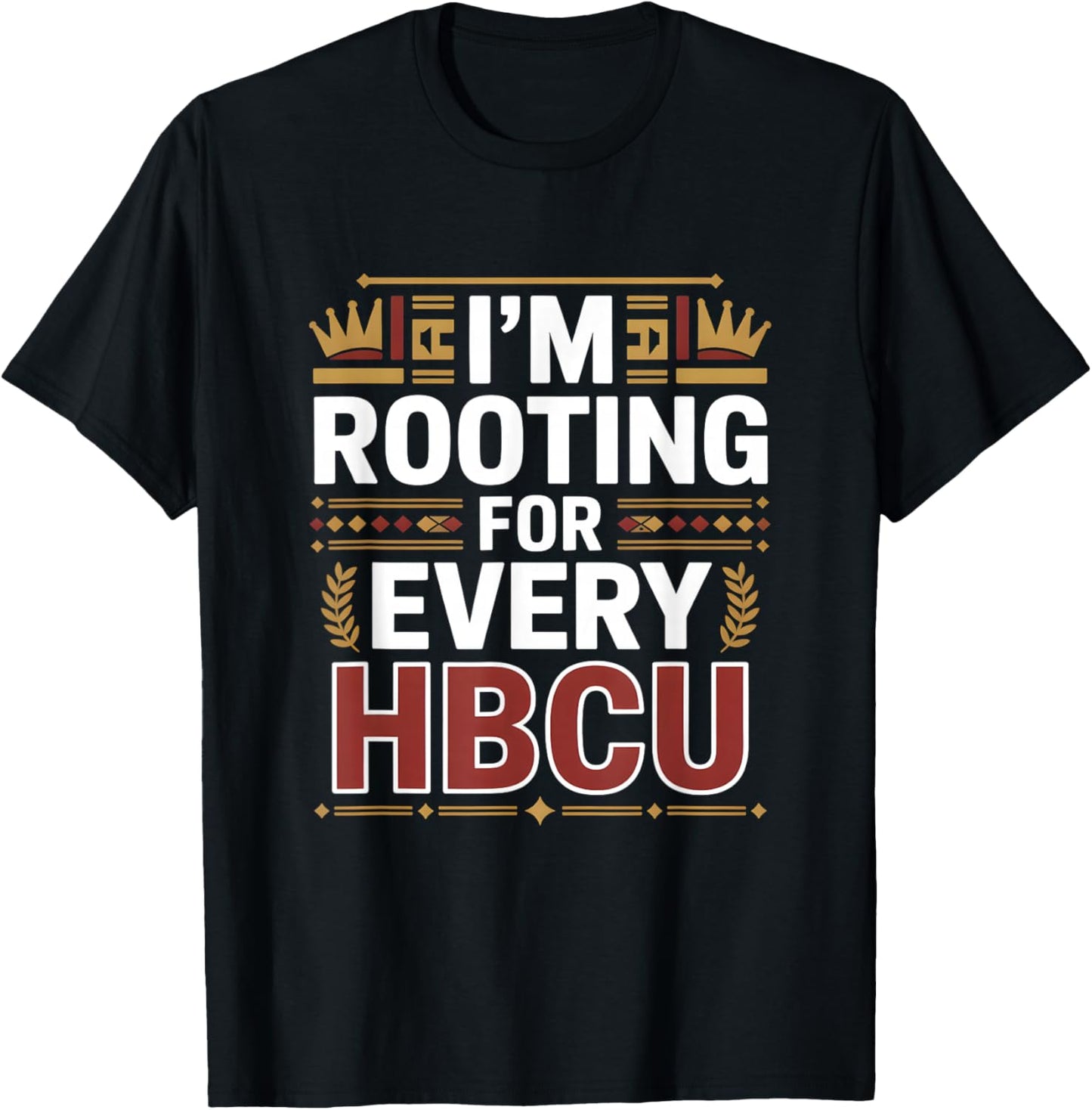 HBCU Black History Month I'm Rooting for Every HBCU T-Shirt - T-Shirt | Black