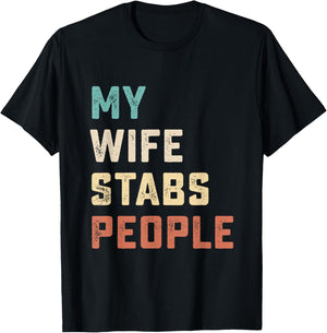 My Wife Stabs People Funny Wife Quote T-Shirt - T-Shirt | Black