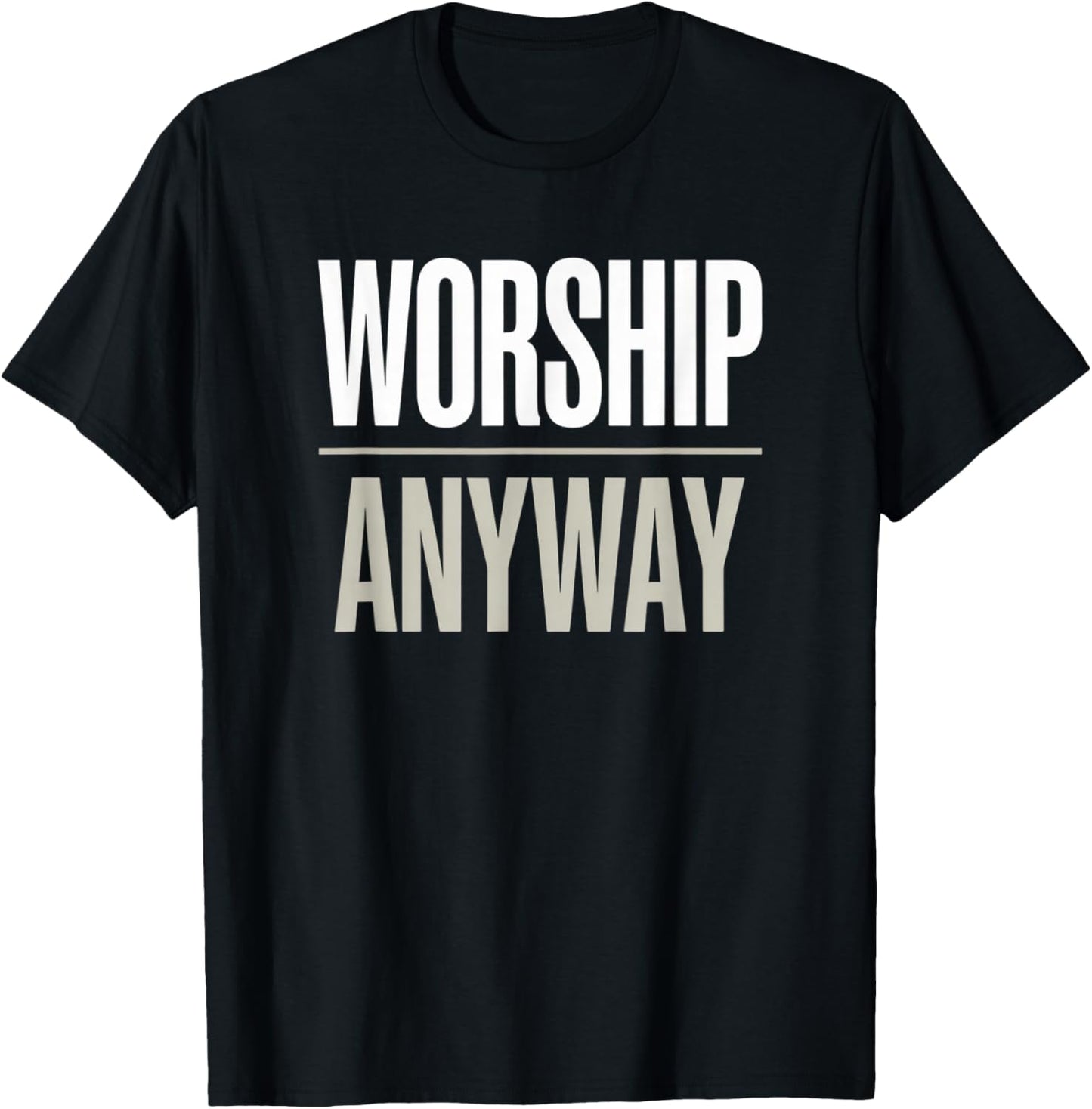 Worship Anyway Modern Christian Statement T-Shirt - T-Shirt | Black