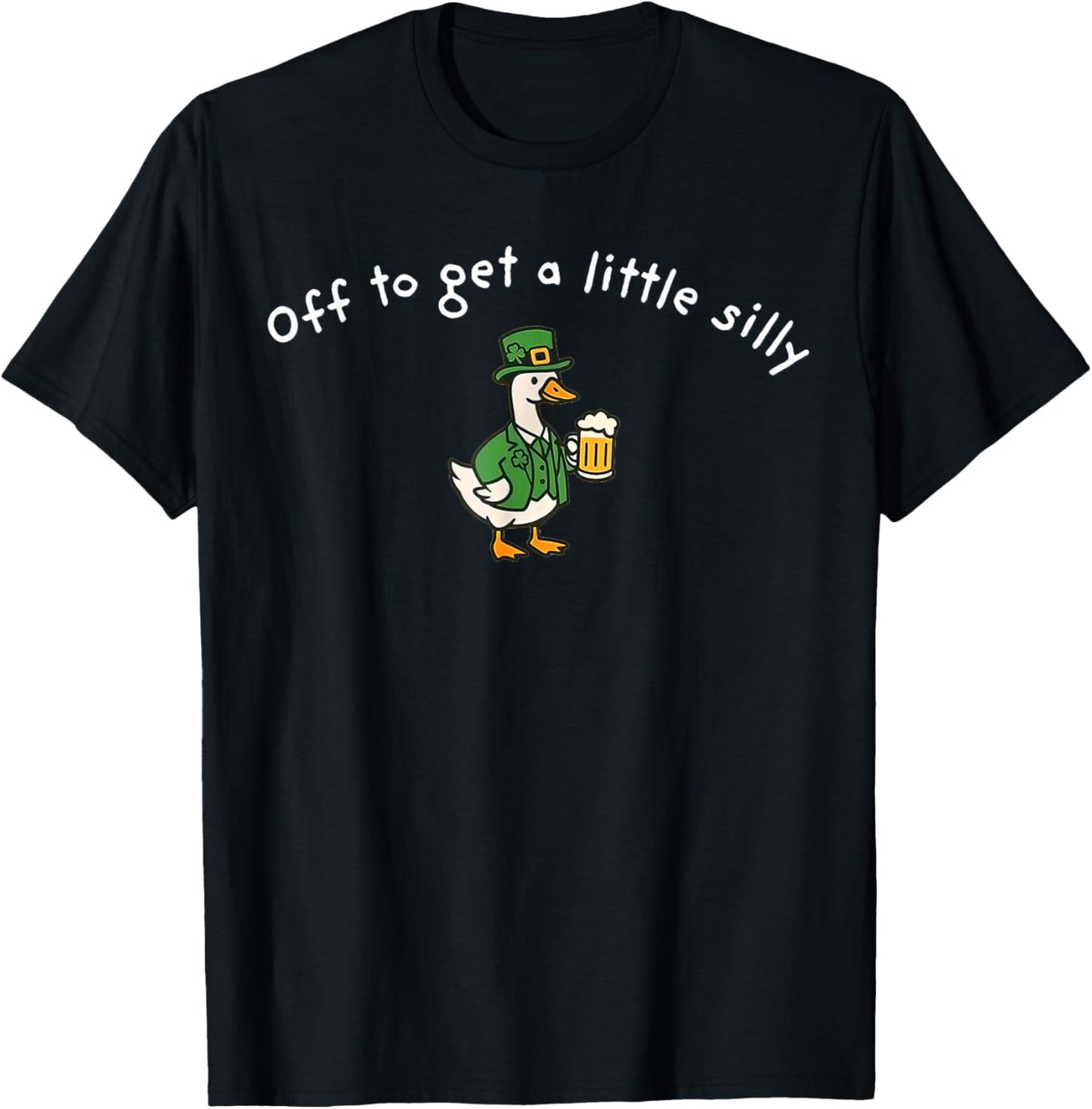 Off to Get A Little Silly, St Paddys Day Goose T-Shirt - T-Shirt | Black