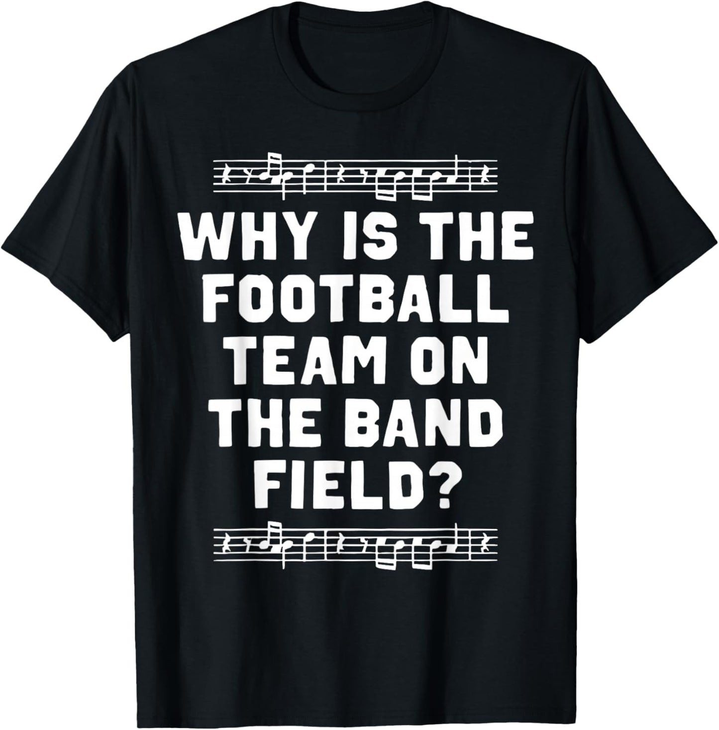 Funny Marching Why is The Football Team On The Band Field T-Shirt - T-Shirt | Black
