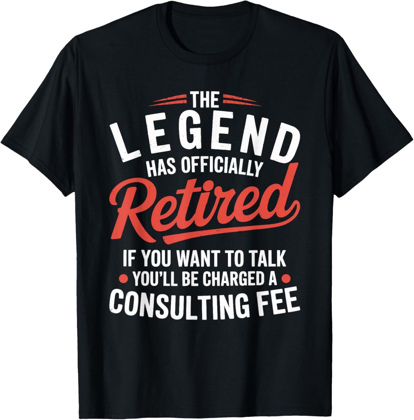 The Legend has Officially Retired Consulting fee T-Shirt - T-Shirt | Black