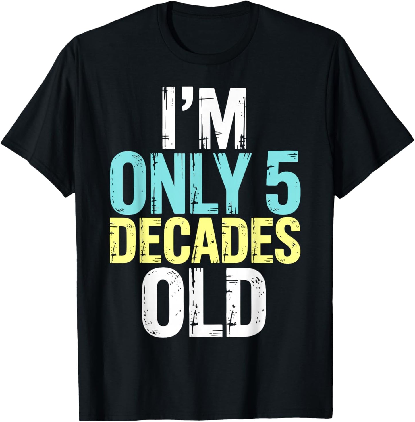 I'm Only 5 Decades Old, Retro Funny 50th Birthday T-Shirt - T-Shirt | Black