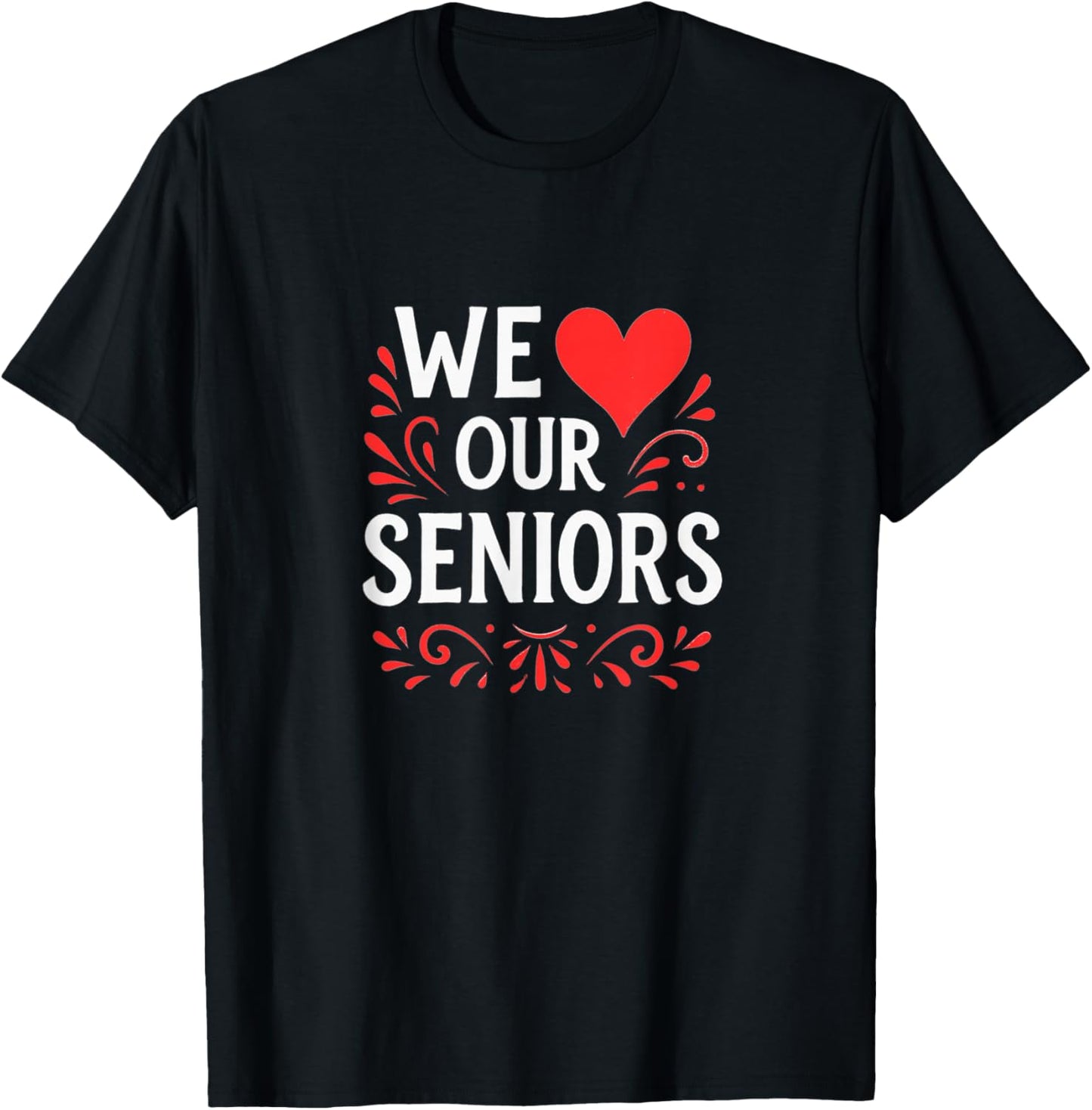 We Love Our Seniors T-Shirt - T-Shirt | Black