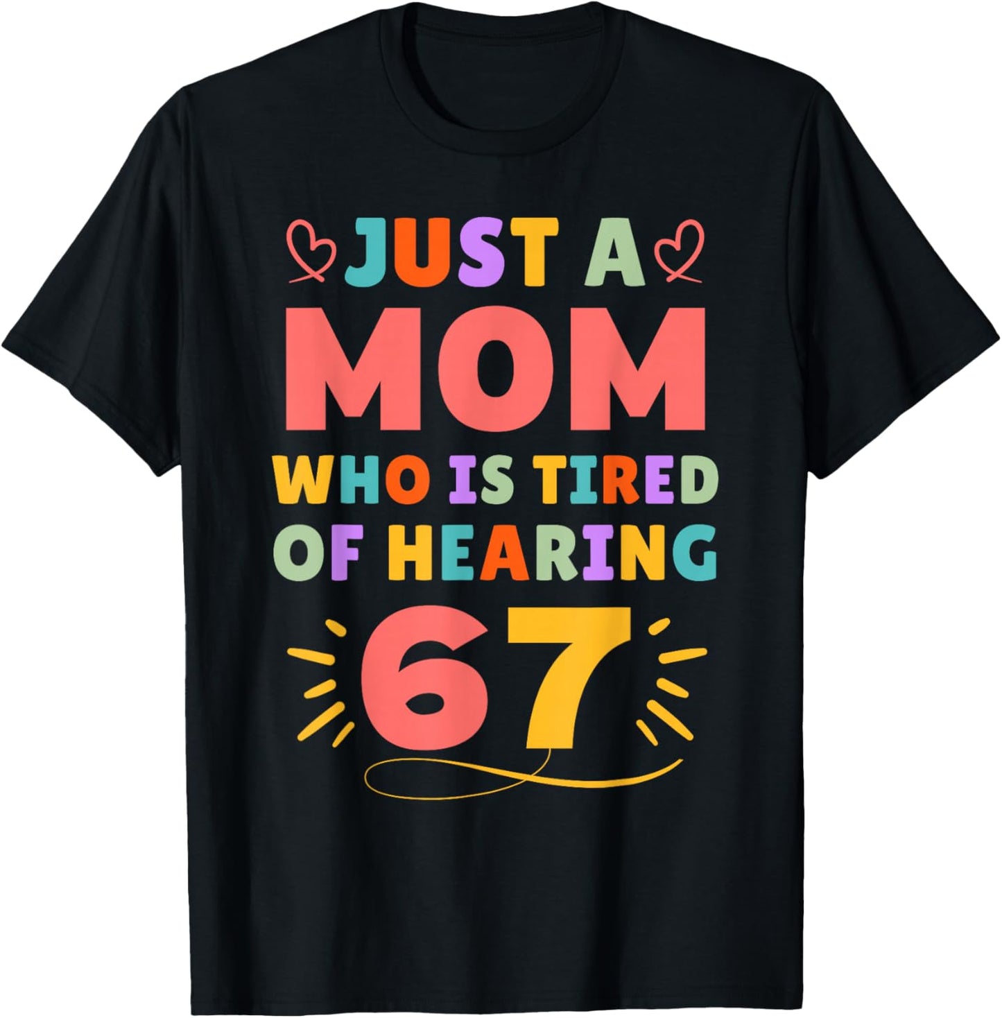 Just A Mom Who is Tired of Hearing 67 Funny Six Seven Meme T-Shirt - T-Shirt | Black