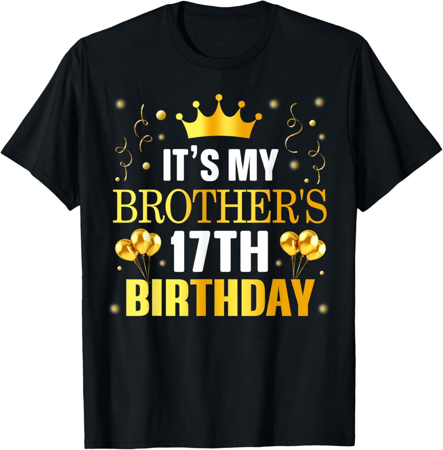 It's My Brother's 17th Birthday Happy Birthday 17 Years Old T-Shirt - T-Shirt | Black