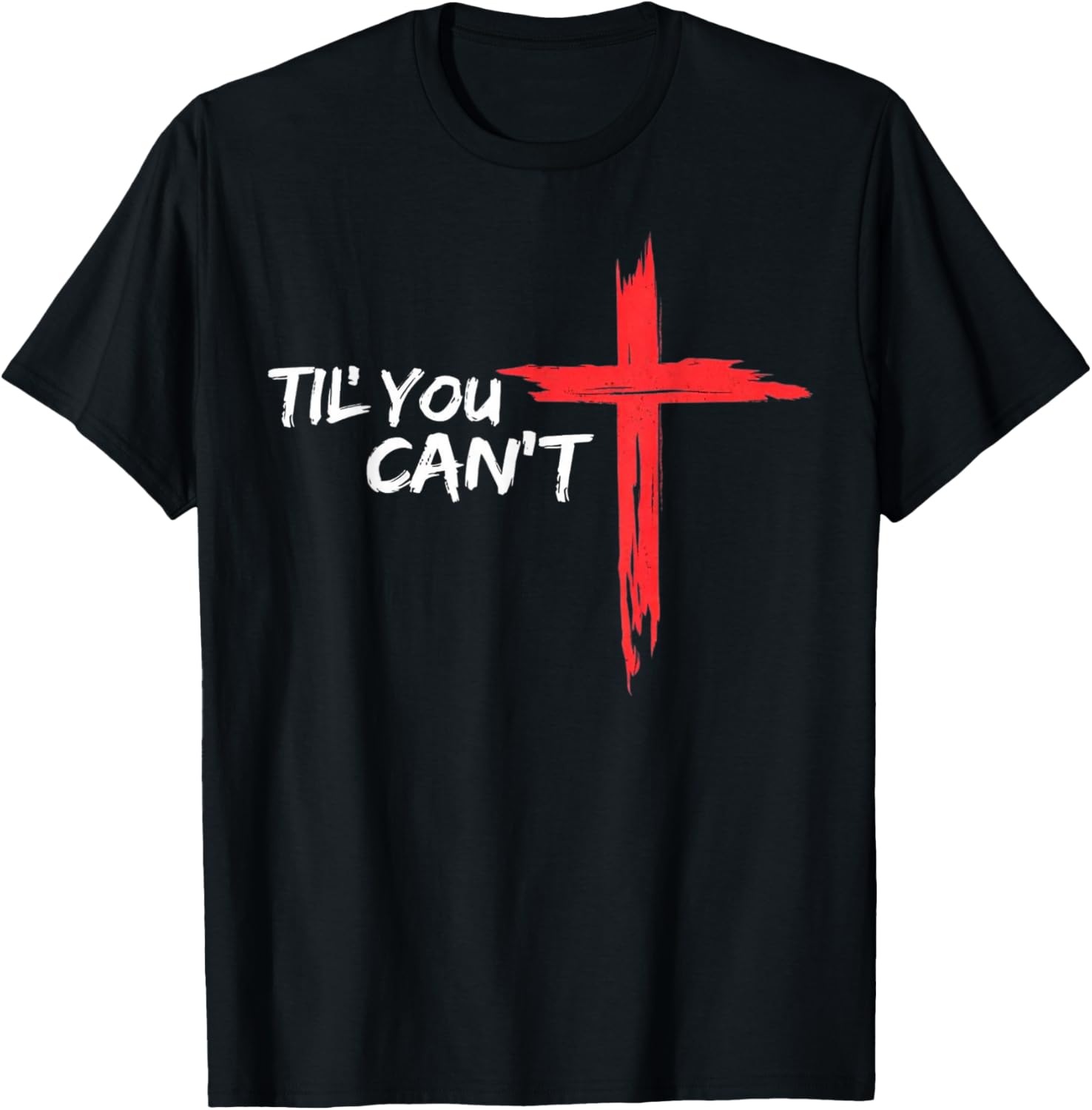 Til You Cant Brush Script Cross Christian Motivation T-Shirt - T-Shirt | Black