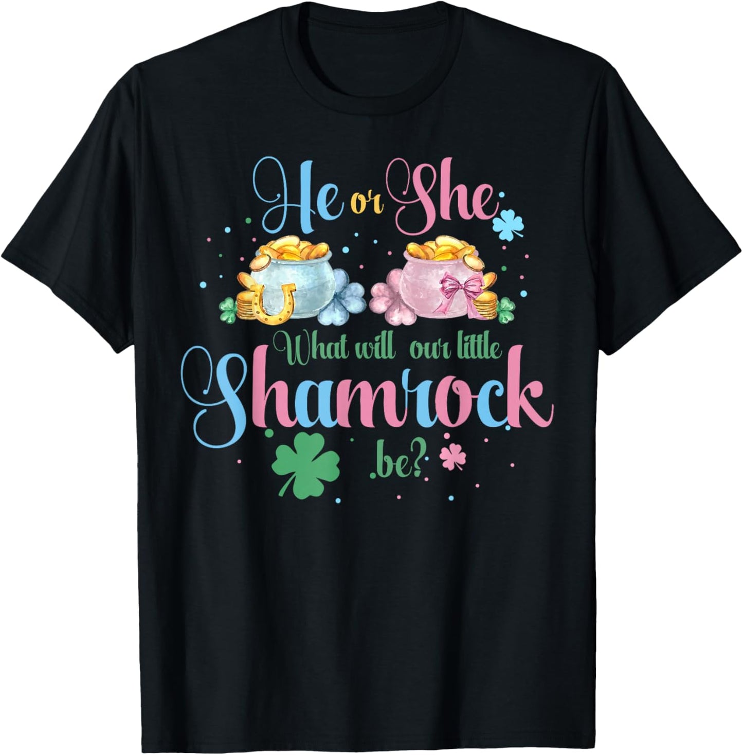 He Or She What Will Our Little Shamrock Be St Patricks Day T-Shirt - T-Shirt | Black