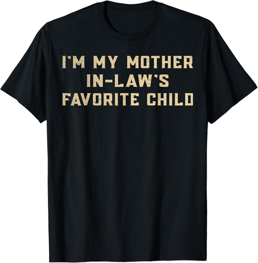 Funny Im My Mother in Laws Favorite Child T-Shirt - T-Shirt | Black
