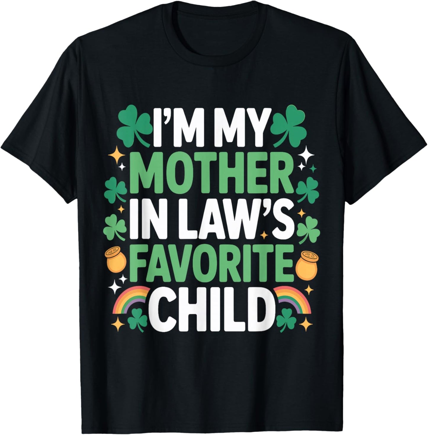 Family St Patricks Day I'm My Mother in Laws Favorite Child T-Shirt - T-Shirt | Black