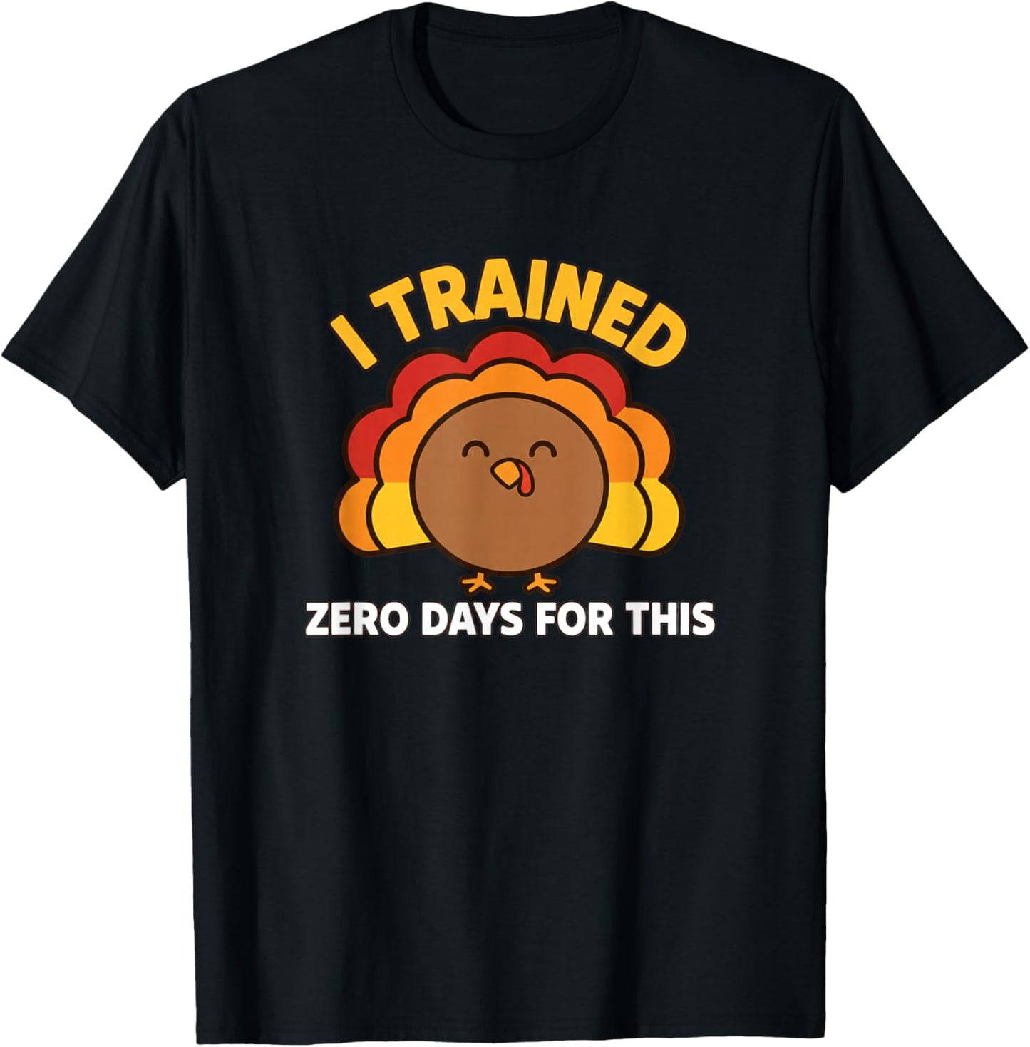I Trained Zero Days for This Funny Thanksgiving Turkey Tur T-Shirt - T-Shirt | Black