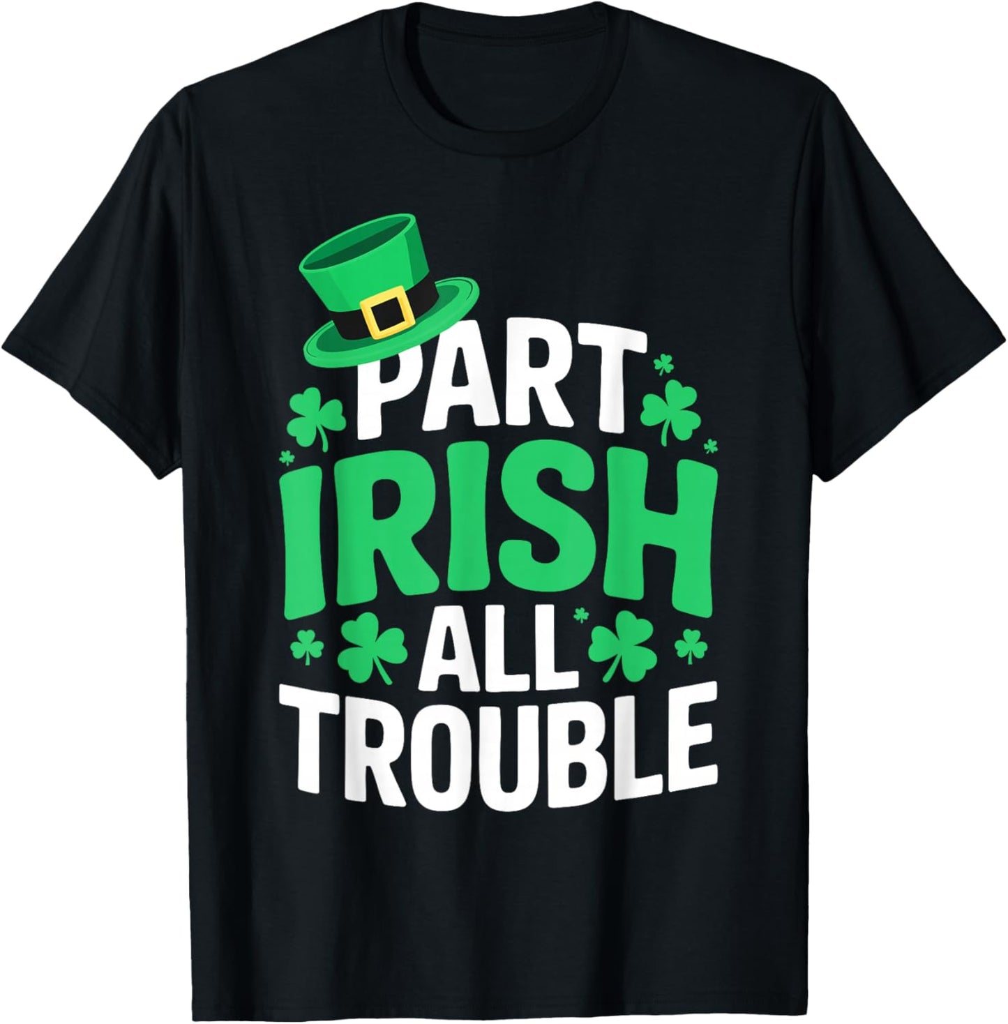 Part Irish All Trouble Shirt Men Women Kids St Patricks Day T-Shirt - T-Shirt | Black