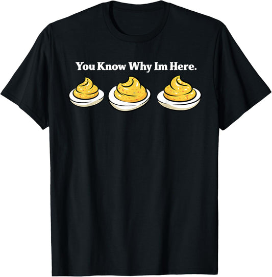 Deviled Eggs You Know Why Im Here Deviled Egg Thanksgiving T-Shirt - T-Shirt | Black