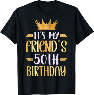 It's My Friend's 50th Birthday Happy 50 Years Old T-Shirt - T-Shirt | Black