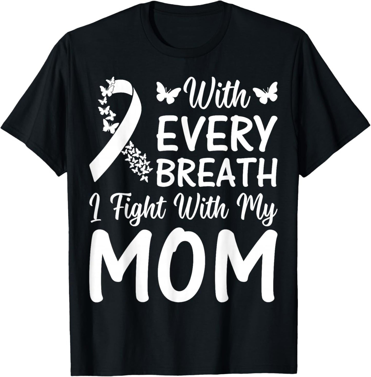 with Every Breath I Fight with My Mom - Lung Cancer Support T-Shirt - T-Shirt | Black
