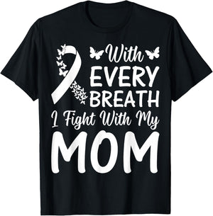 with Every Breath I Fight with My Mom - Lung Cancer Support T-Shirt - T-Shirt | Black