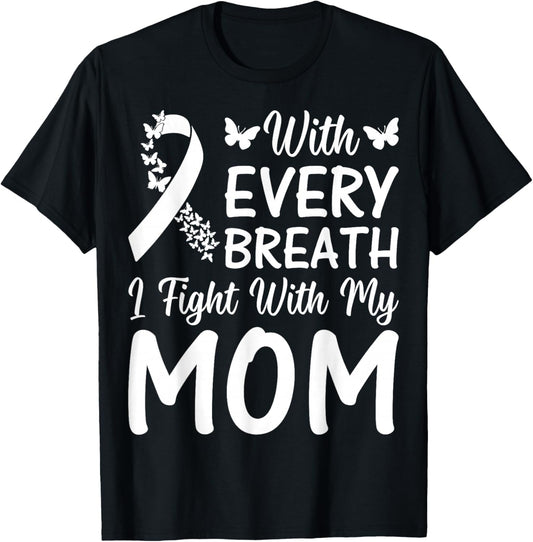 with Every Breath I Fight with My Mom - Lung Cancer Support T-Shirt - T-Shirt | Black