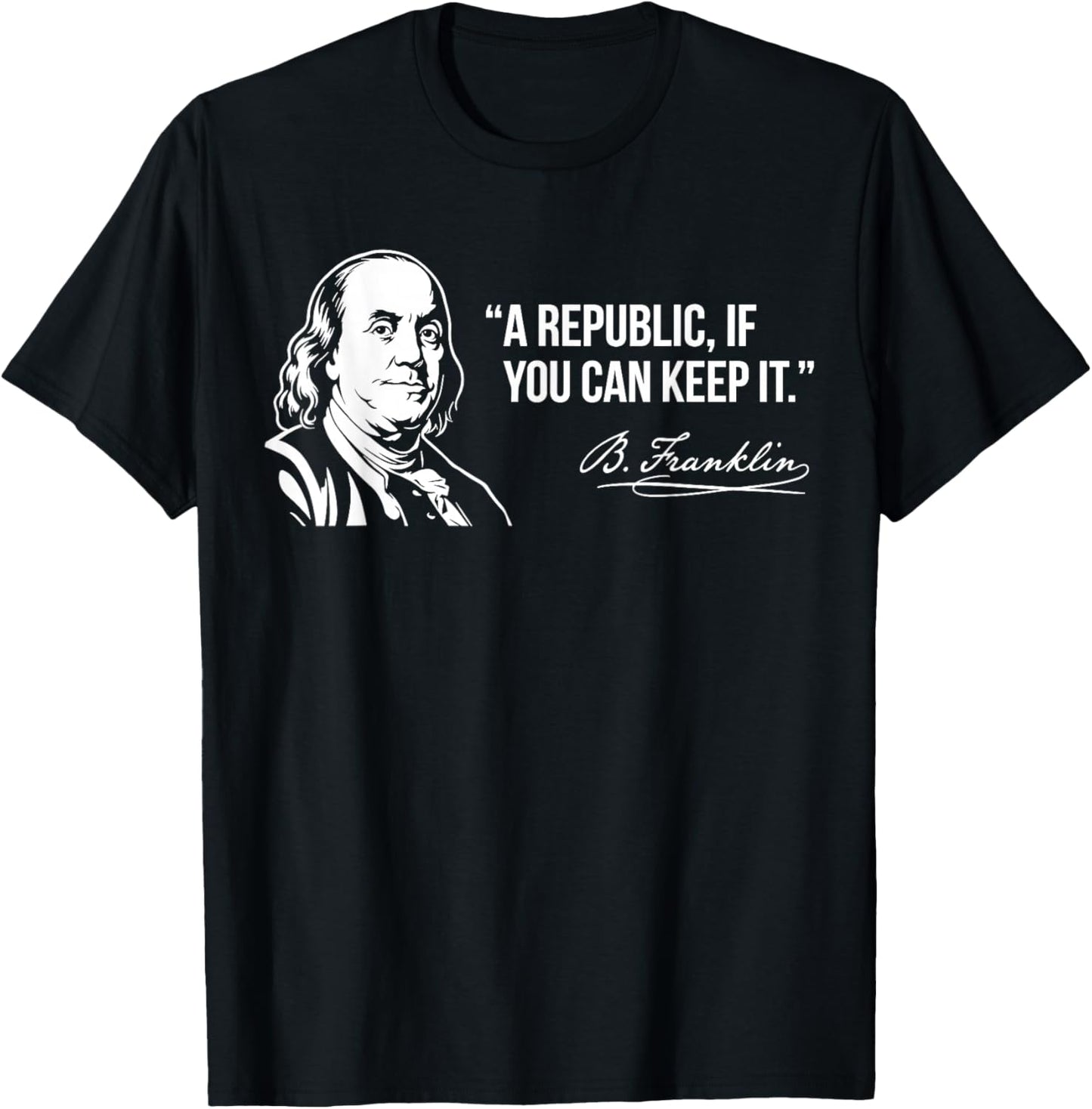 Benjamin Franklin A Republic If You Can Keep It Quote T-Shirt - T-Shirt | Black