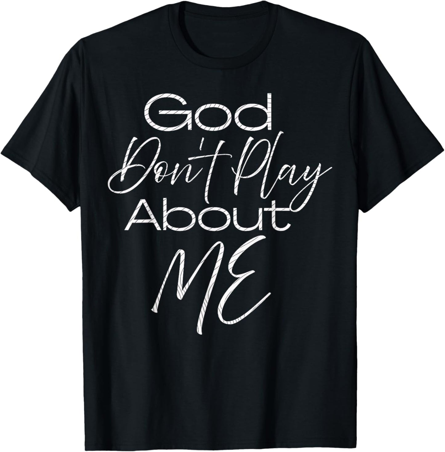 God Don't Play About Me T-Shirt - T-Shirt | Black