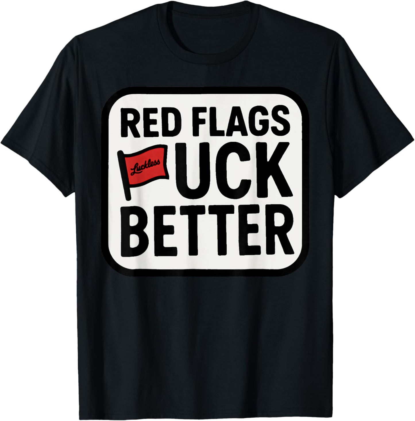 Red Flags Fuck Better Dating Humor Quote T-Shirt - T-Shirt | Black