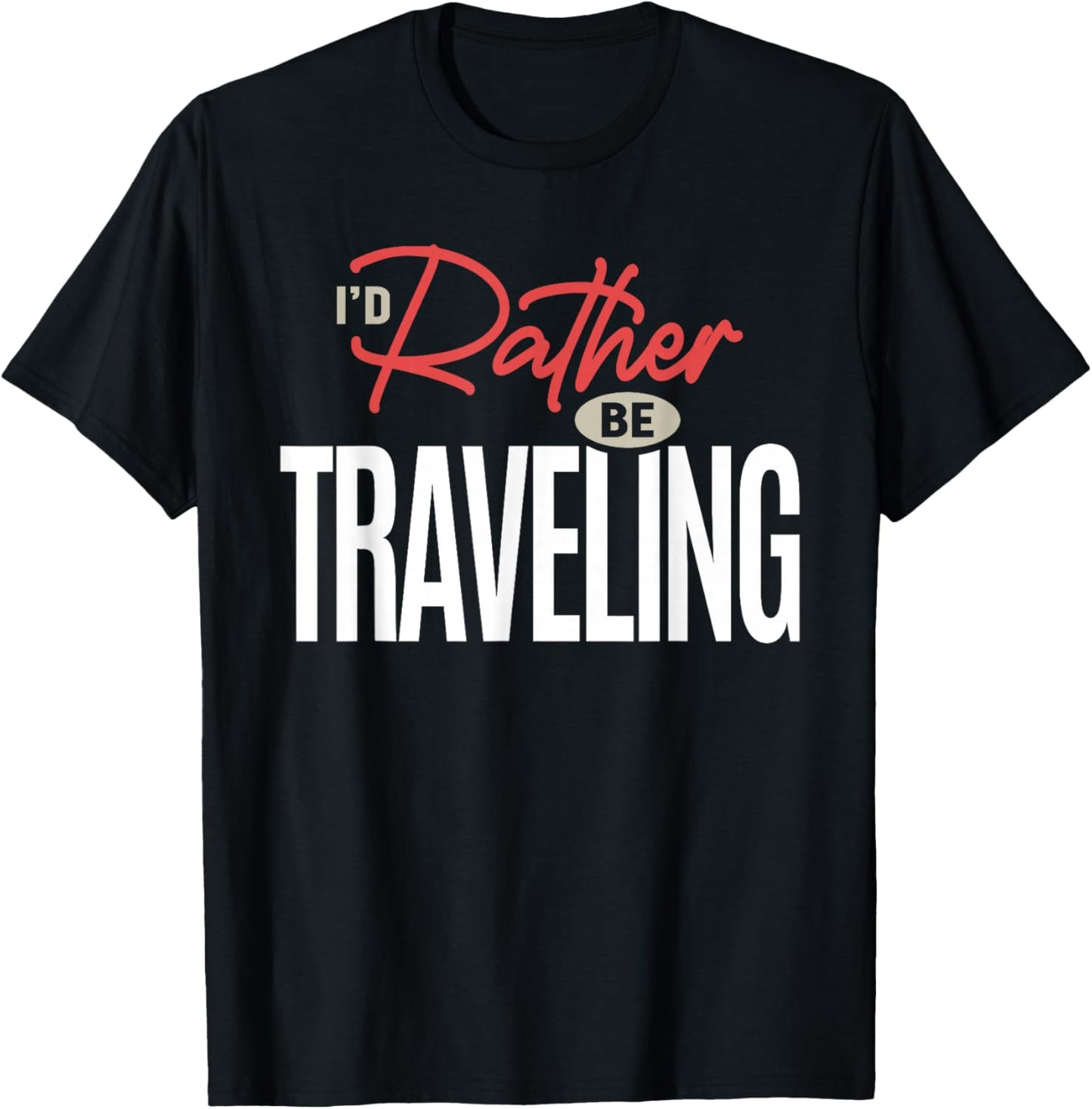 I’d Rather Be Traveling Funny Travel Lover Quote T-Shirt - T-Shirt | Black