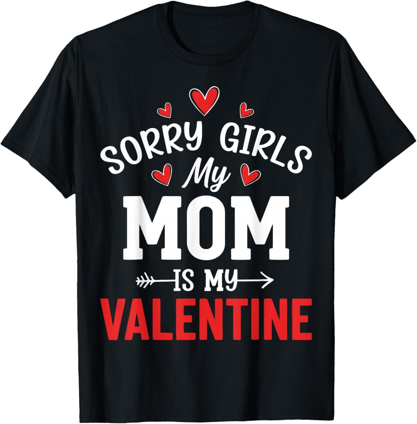 Valentine’s Day - Sorry Girls My Mom is My Valentine T-Shirt - T-Shirt | Black