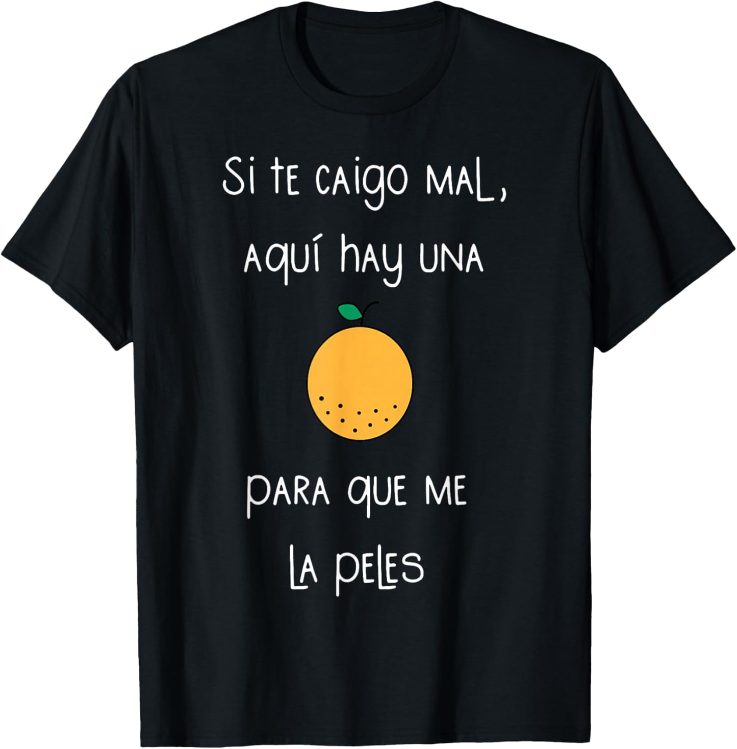 Si Te Caigo Mal Aqui Hay UNA para Que Me La Peles T-Shirt - T-Shirt | Black