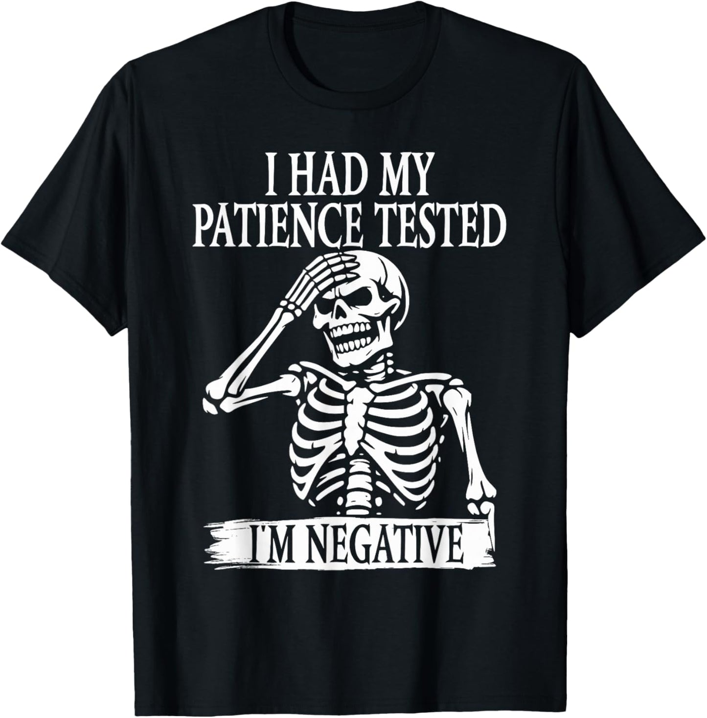 I Had My Patience Tested I'm Negative Sarcastic Skeleton T-Shirt - T-Shirt | Black