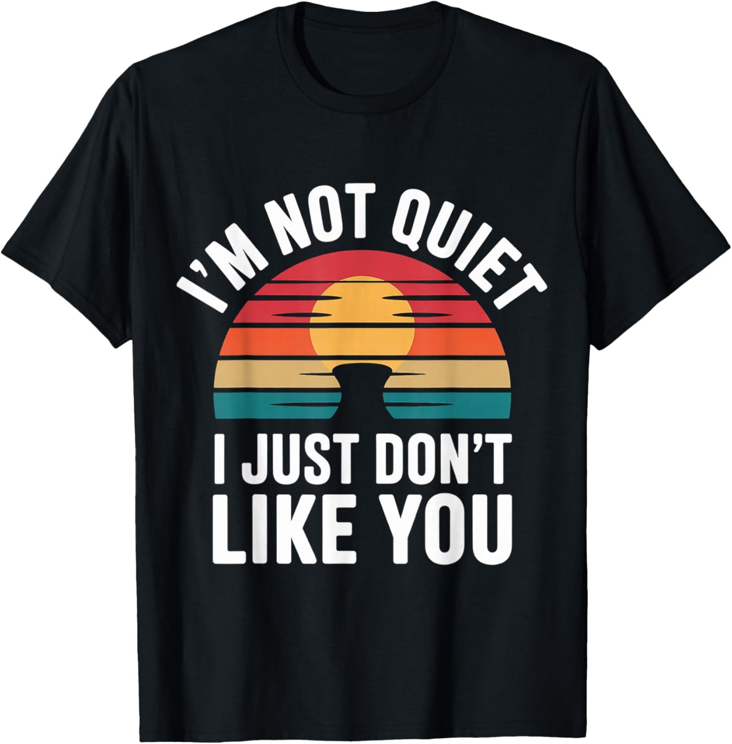 I'm Not Quiet I Just Don't Like You Anti-Social Mood T-Shirt - T-Shirt | Black