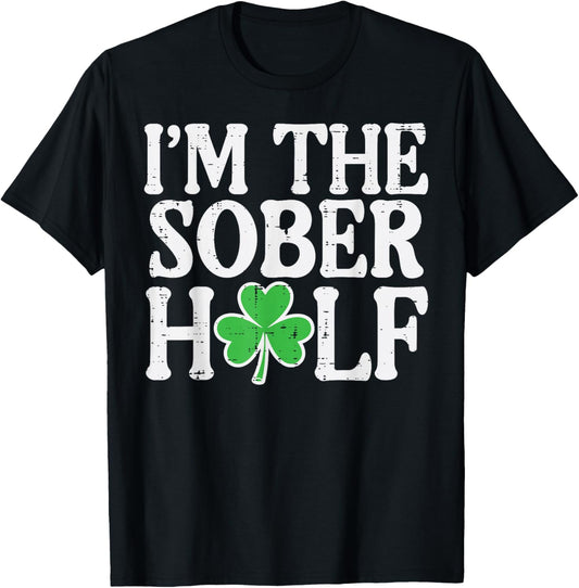 St Patricks Day Im The Sober Half Couple Matching Women Men T-Shirt - T-Shirt | Black