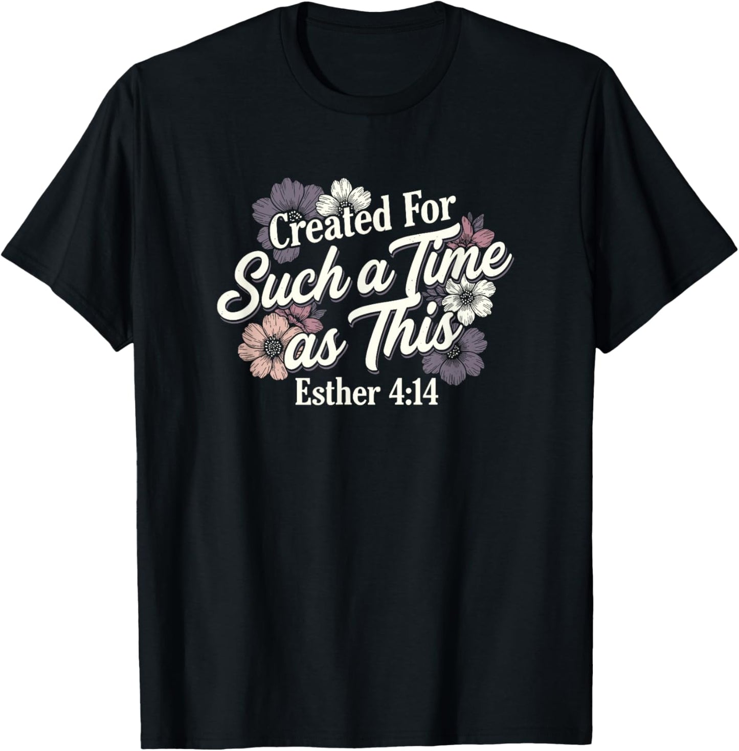 Esther 4:14 Created for Such A Time As This Christian Floral T-Shirt - T-Shirt | Black