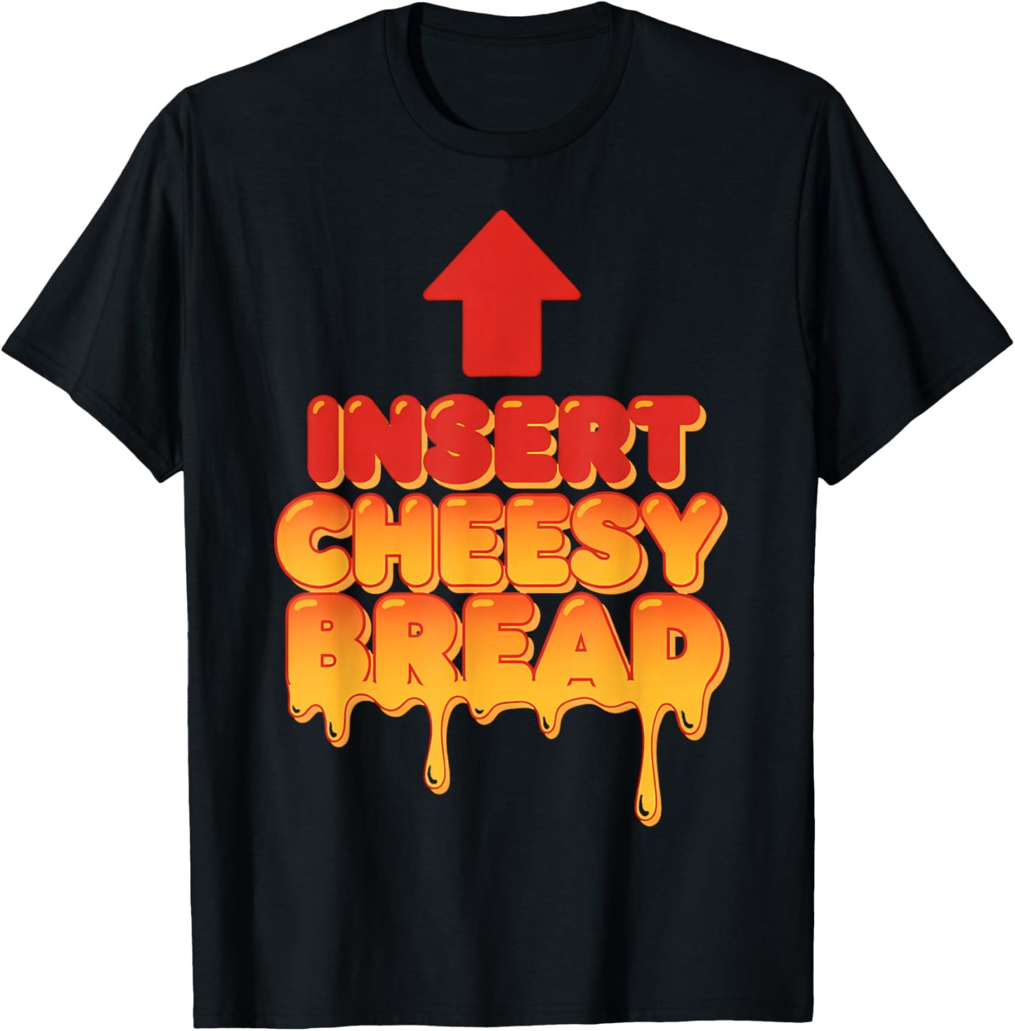 Funny Insert Cheesy Bread Meme Humor Food Lovers T-Shirt - T-Shirt | Black