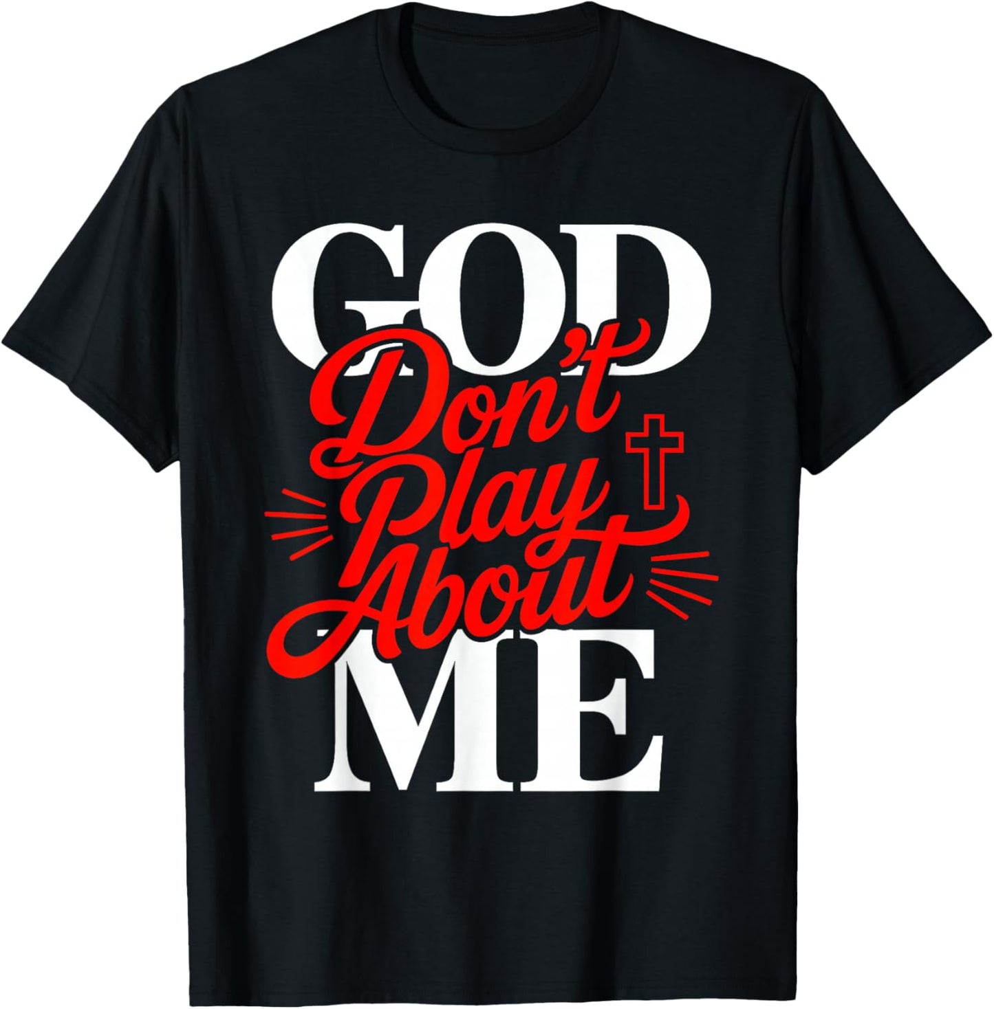 God Don’t Play About Me Christian Faith Jesus Quote T-Shirt - T-Shirt | Black