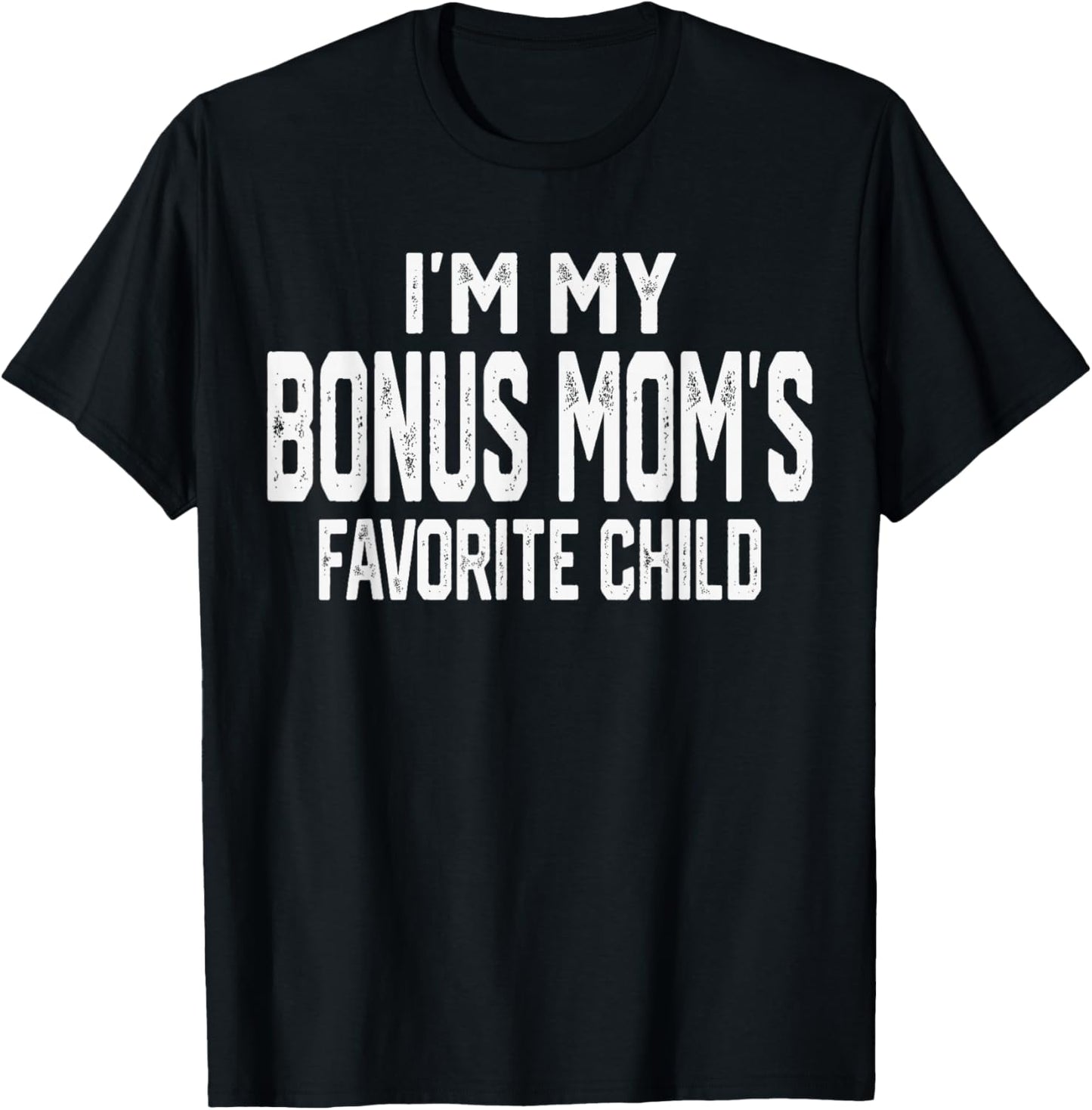 I’m My Bonus Mom’s Favorite Child Funny Family Valentine T-Shirt - T-Shirt | Black