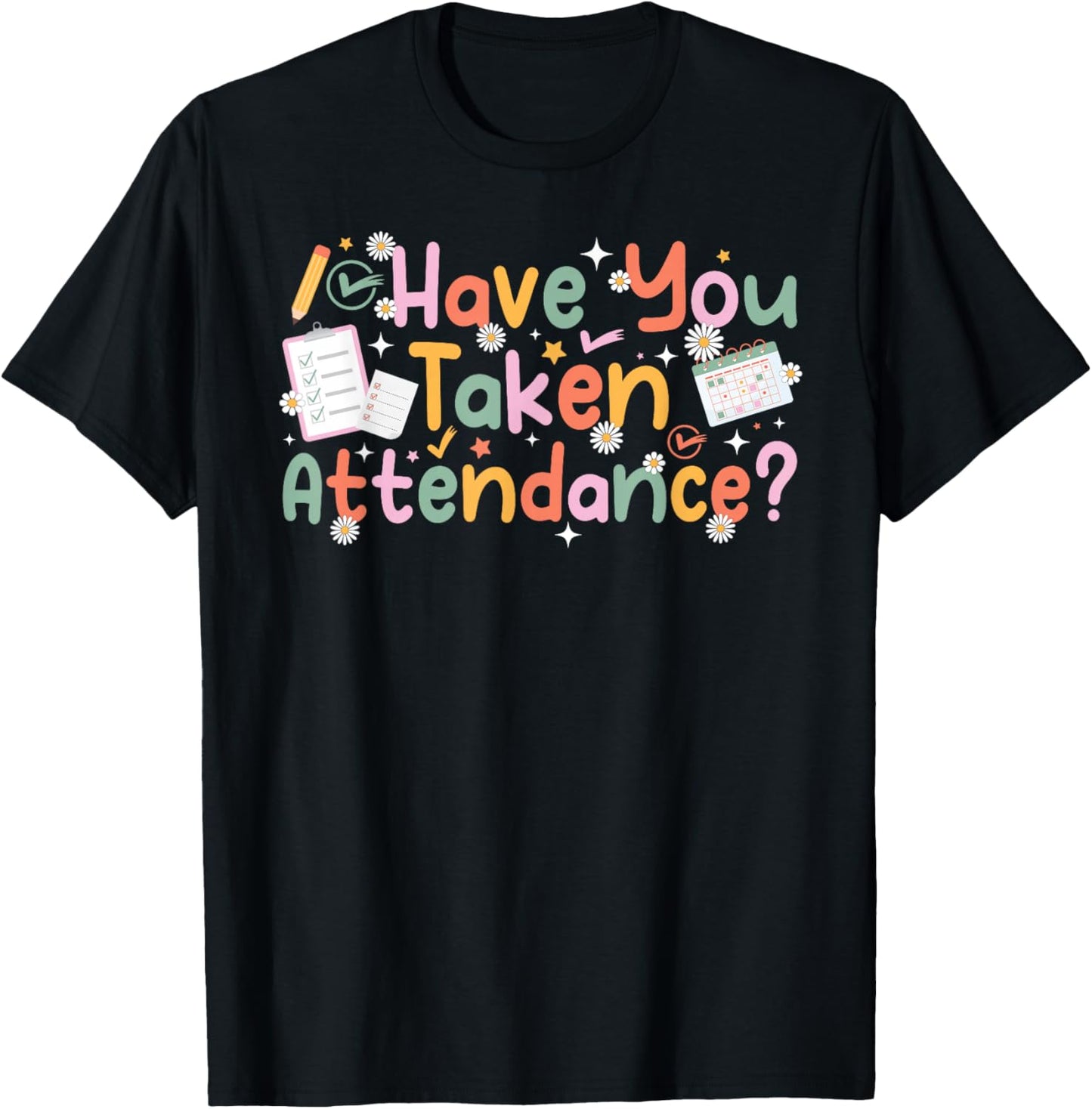 Have You Taken Attendance Clerk Attendance Secretary T-Shirt - T-Shirt | Black