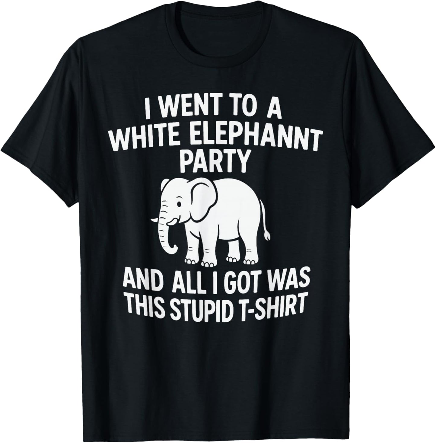 White Elephant Party – All I Got was This Stupid T-Shirt - T-Shirt | Black